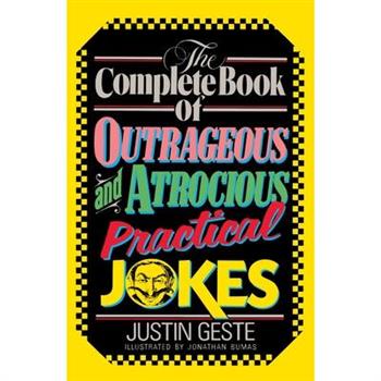 The Complete Book of Outrageous and Atrocious Practical Jokes