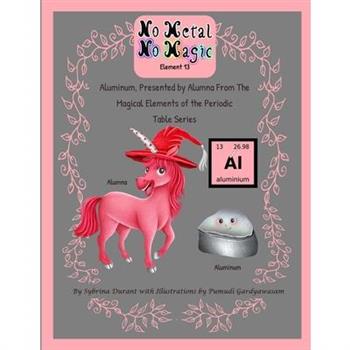 Aluminum, Presented By Alumna from the Magical Elements of the Periodic Table Series
