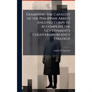 Examining the Capacity of the Philippine Army's Enlisted Corps to Accomplish the Government's Counterinsurgency Strategy