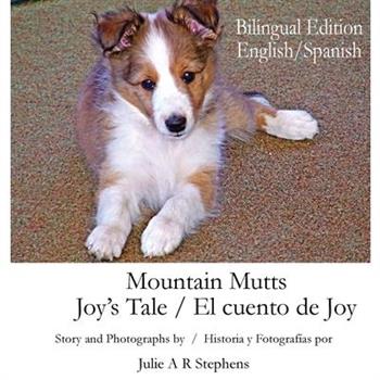 Mountain Mutts - Joy's Tale, El cuento de Joy (Bilingual Edition - English, Spanish)