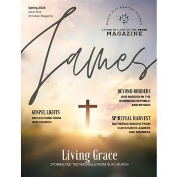 Living in Light of the Cross Magazine - 1st Edition (Spring 2024)