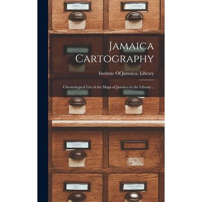 Jamaica Cartography; Chronological List of the Maps of Jamaica in the Library ..