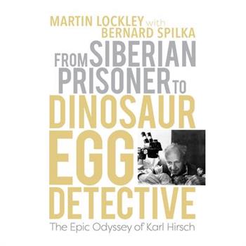 From Siberian Prisoner to Dinosaur Egg Detective