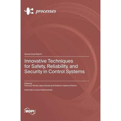 Innovative Techniques for Safety, Reliability, and Security in Control Systems