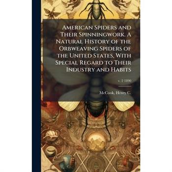 American Spiders and Their Spinningwork. A Natural History of the Orbweaving Spiders of the United States, With Special Regard to Their Industry and Habits