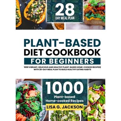Plant-Based Diet Cookbook for Beginners