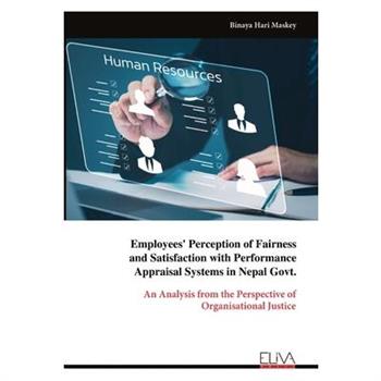 Employees' Perception of Fairness and Satisfaction with Performance Appraisal Systems in Nepal Govt.