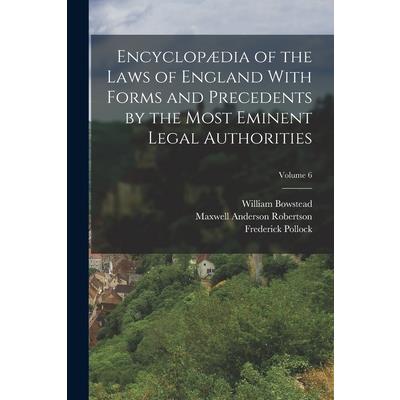 Encyclop疆dia of the Laws of England With Forms and Precedents by the Most Eminent Legal Authorities; Volume 6