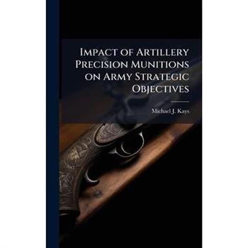 Impact of Artillery Precision Munitions on Army Strategic Objectives