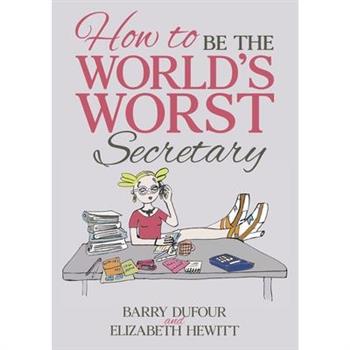 How to Be the World's Worst Secretary