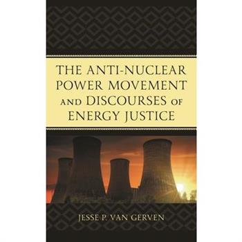 The Anti-Nuclear Power Movement and Discourses of Energy Justice