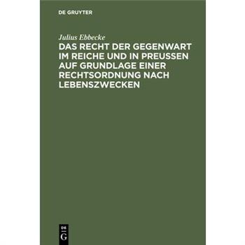 Das Recht Der Gegenwart Im Reiche Und in Preu?en Auf Grundlage Einer Rechtsordnung Nach Lebenszwecken