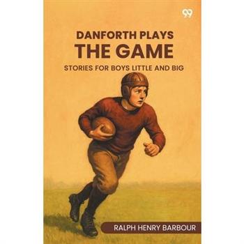 Danforth Plays The Game Stories For Boys Little And Big