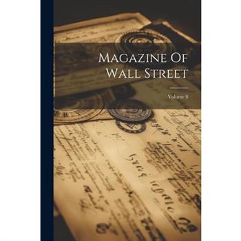 Magazine Of Wall Street; Volume 8