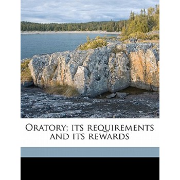 Oratory; Its Requirements and Its Rewards
