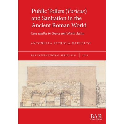 Public Toilets (Foricae) and Sanitation in the Ancient Roman World