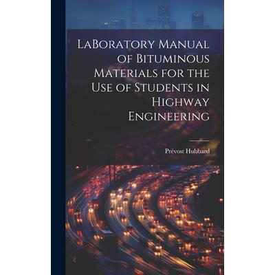LaBoratory Manual of Bituminous Materials for the use of Students in Highway Engineering