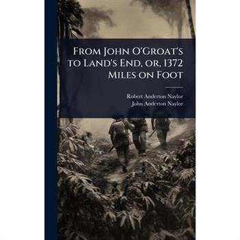 From John O’Groat’s to Land’s End, or, 1372 Miles on Foot