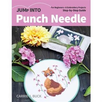 Jump Into Punch NeedleFor Beginners; 6 Embroidery Projects; Step-By-Step Guide