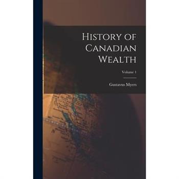 History of Canadian Wealth; Volume 1