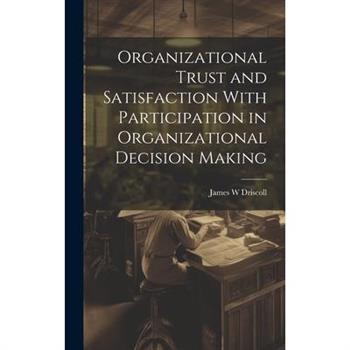Organizational Trust and Satisfaction With Participation in Organizational Decision Making