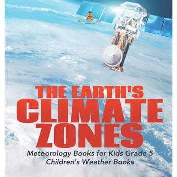 The Earth's Climate Zones Meteorology Books for Kids Grade 5 Children's Weather Books