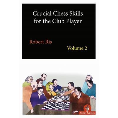 Crucial Chess Skills for the Club Player