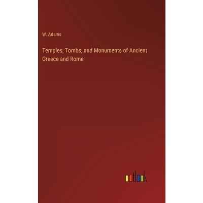 Temples, Tombs, and Monuments of Ancient Greece and Rome