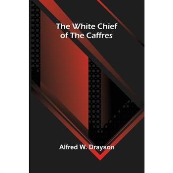 The White Chief of the Caffres