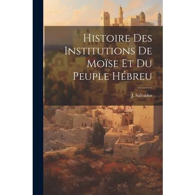 Histoire des Institutions de Mo簿se et du Peuple H矇breu
