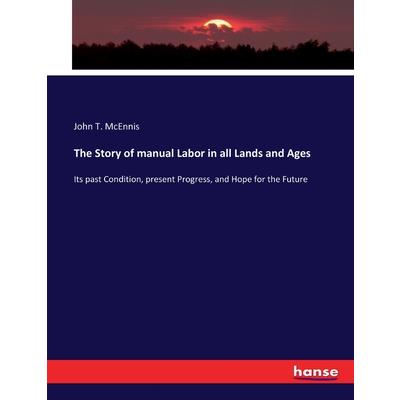 The Story of manual Labor in all Lands and Ages