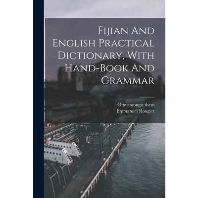 Fijian And English Practical Dictionary, With Hand-book And Grammar