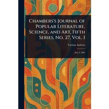 Chambers's Journal of Popular Literature, Science, and Art, Fifth Series, No. 27, Vol. I
