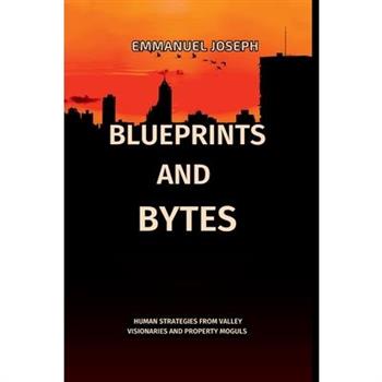 Blueprints and Bytes, Human Strategies from Valley Visionaries and Property Moguls