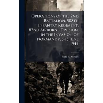 Operations of the 2nd Battalion, 508th Infantry Regiment, 82nd Airborne Division, in the Invasion of Normandy, 5-13 June 1944