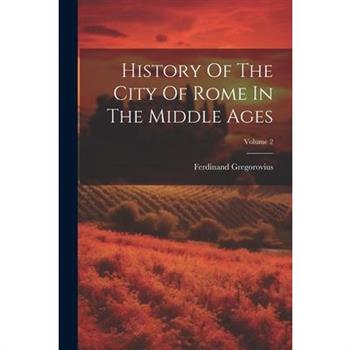 History Of The City Of Rome In The Middle Ages; Volume 2