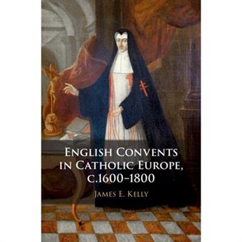 English Convents in Catholic Europe, C.1600-1800