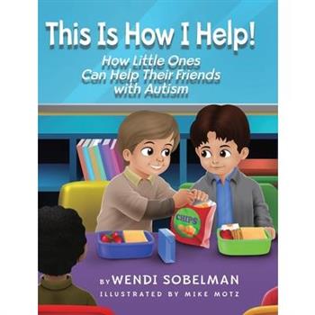 This is How I Help! How Little Ones Can Help Their Friends with Autism