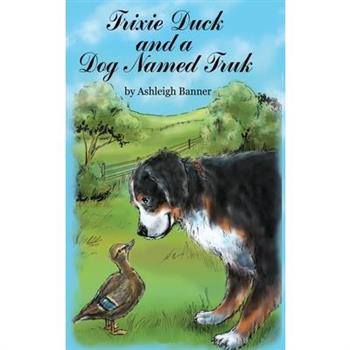 Trixie Duck and a Dog Named Truk