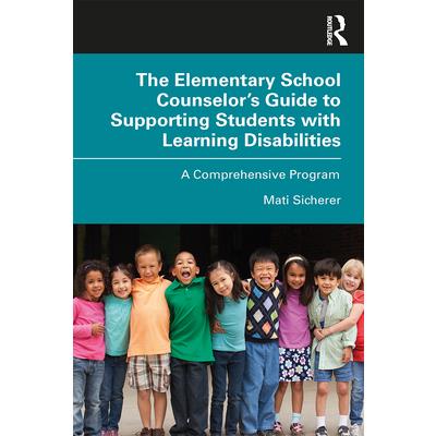 The Elementary School Counselor's Guide to Supporting Students with Learning Disabilities