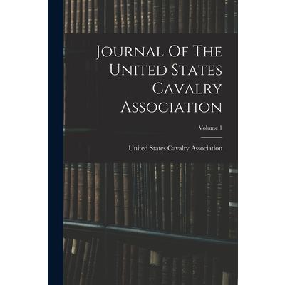 Journal Of The United States Cavalry Association; Volume 1