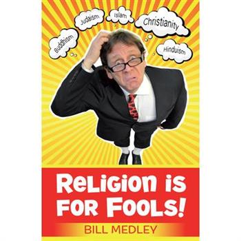 Religion Is For Fools! (Revised 2013)