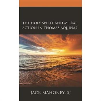 The Holy Spirit and Moral Action in Thomas Aquinas