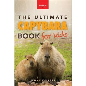 Capybaras The Ultimate Book for Kids