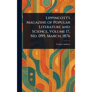 Lippincott's Magazine of Popular Literature and Science, Volume 17, No. 099, March, 1876