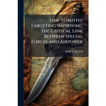 Time-Sensitive Targeting Improving the Critical Link Between Special Forces and Airpower