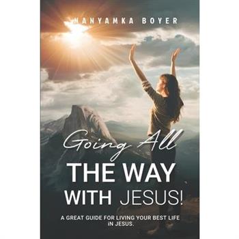 Going All The Way With Jesus!