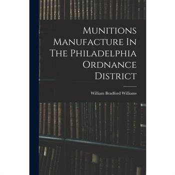 Munitions Manufacture In The Philadelphia Ordnance District