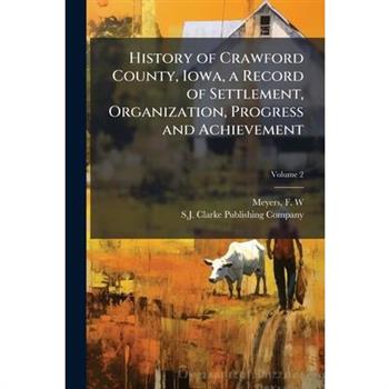 History of Crawford County, Iowa, a Record of Settlement, Organization, Progress and Achievement