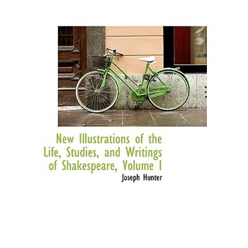New Illustrations of the Life, Studies, and Writings of Shakespeare, Volume I